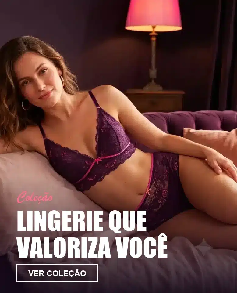 Coleção Lingerie que valoriza você